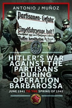 Hitler's War Against the Partisans During Operation Barbarossa - Munoz, Antonio J