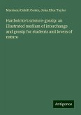 Hardwicke's science-gossip: an illustrated medium of interchange and gossip for students and lovers of nature Hardwicke's science-gossip: an illustrated medium of interchange and gossip for students and lovers of nature