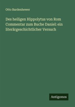Cover Des heiligen Hippolytus von Rom Commentar zum Buche Daniel: ein literärgeschichtlicher Versuch