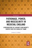 Patronage, Power, and Masculinity in Medieval England Patronage, Power, and Masculinity in Medieval England