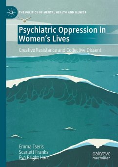 Psychiatric Oppression in Women's Lives (eBook, PDF) - Tseris, Emma; Franks, Scarlett; Hart, Eva Bright Psychiatric Oppression in Women's Lives (eBook, PDF) - Tseris, Emma; Franks, Scarlett; Hart, Eva Bright