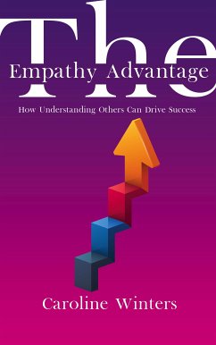 The Empathy Advantage - How Understanding Others Can Drive Success (eBook, ePUB) - Winters, Caroline