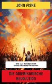 Die Amerikanische Revolution (eBook, ePUB) Die Amerikanische Revolution (eBook, ePUB)
