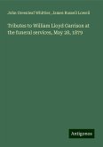 Tributes to William Lloyd Garrison at the funeral services, May 28, 1879