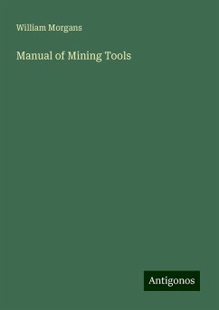 Manual of Mining Tools - Morgans, William