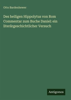 Cover Des heiligen Hippolytus von Rom Commentar zum Buche Daniel: ein literärgeschichtlicher Versuch