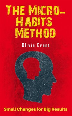 The Micro-Habits Method - Small Changes for Big Results (eBook, ePUB) - Grant, Olivia