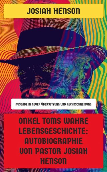 Onkel Toms wahre Lebensgeschichte: Autobiographie von Pastor Josiah Henson (eBook, ePUB) Onkel Toms wahre Lebensgeschichte: Autobiographie von Pastor Josiah Henson (eBook, ePUB)