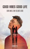 Good Vibes, Good Life - dein Weg zur Selbstliebe (eBook, ePUB) Good Vibes, Good Life - dein Weg zur Selbstliebe (eBook, ePUB)
