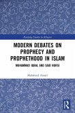 Modern Debates on Prophecy and Prophethood in Islam
