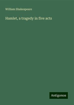 Hamlet, a tragedy in five acts - Shakespeare, William