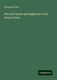 The Law Roads and Highways in the State of Ohio - Raff, George W.