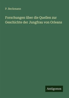 Cover Forschungen über die Quellen zur Geschichte der Jungfrau von Orleans