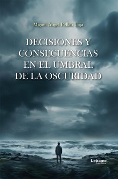 Decisiones y consecuencias en el umbral de la oscuridad (eBook, ePUB) - Pellati Toja, Miguel Ángel