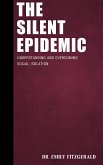 The Silent Epidemic - Understanding and Overcoming Social Isolation (eBook, ePUB) The Silent Epidemic - Understanding and Overcoming Social Isolation (eBook, ePUB)