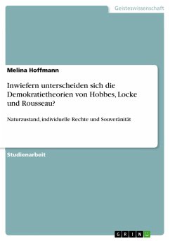 Inwiefern unterscheiden sich die Demokratietheorien von Hobbes, Locke und Rousseau? (eBook, PDF) Inwiefern unterscheiden sich die Demokratietheorien von Hobbes, Locke und Rousseau? (eBook, PDF)