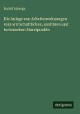 Die Anlage von Arbeiterwohnungen vom wirtschaftlichen, sanitären und technischen Standpunkte Die Anlage von Arbeiterwohnungen vom wirtschaftlichen, sanitären und technischen Standpunkte
