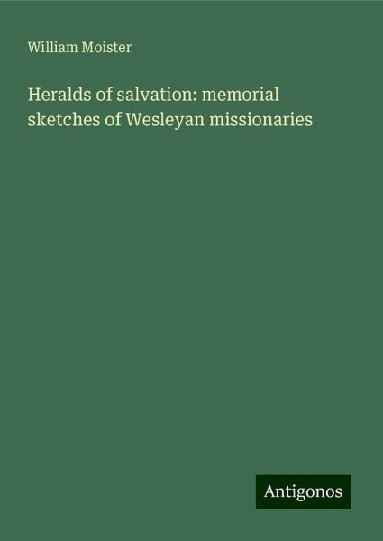 Heralds of salvation: memorial sketches of Wesleyan missionaries