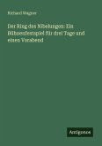Der Ring des Nibelungen: Ein Bühnenfestspiel für drei Tage und einen Vorabend