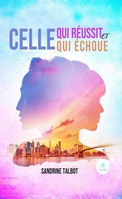 Celle qui réussit et celle qui échoue (eBook, ePUB) - Talbot, Sandrine