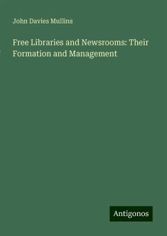 Free Libraries and Newsrooms: Their Formation and Management - Mullins, John Davies