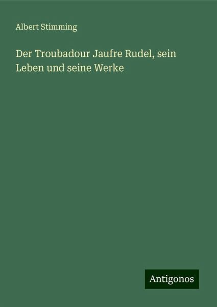 Der Troubadour Jaufre Rudel, sein Leben und seine Werke