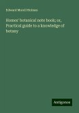 Homes' botanical note book; or, Practical guide to a knowledge of botany Homes' botanical note book; or, Practical guide to a knowledge of botany