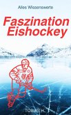 Faszination Eishockey - alles Wissenswerte (eBook, ePUB) Faszination Eishockey - alles Wissenswerte (eBook, ePUB)
