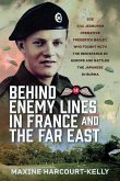 Behind Enemy Lines in France and the Far East Behind Enemy Lines in France and the Far East