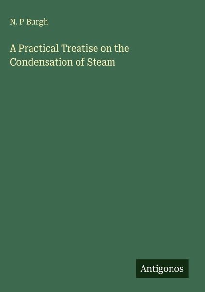 A Practical Treatise on the Condensation of Steam A Practical Treatise on the Condensation of Steam