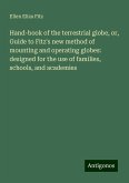Hand-book of the terrestrial globe, or, Guide to Fitz's new method of mounting and operating globes: designed for the use of families, schools, and academies Hand-book of the terrestrial globe, or, Guide to Fitz's new method of mounting and operating globes: designed for the use of families, schools, and academies