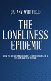 The Loneliness Epidemic - How to Build Meaningful Connections in a Disconnected World (eBook, ePUB)