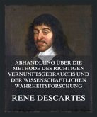 Abhandlung über die Methode des richtigen Vernunftsgebrauchs und der wissenschaftlichen Wahrheitsforschung Abhandlung über die Methode des richtigen Vernunftsgebrauchs und der wissenschaftlichen Wahrheitsforschung