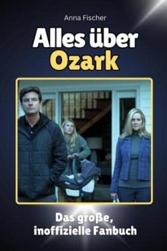 Alles über Ozark - Komplett in Farbe - Fischer, Anna