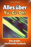 Alles über Yu-Gi-Oh! - Komplett in Farbe Alles über Yu-Gi-Oh! - Komplett in Farbe