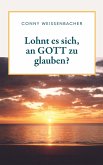 Lohnt es sich, an GOTT zu glauben?