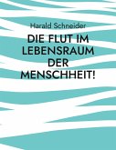 Die Flut im Lebensraum der Menschheit! Die Flut im Lebensraum der Menschheit!