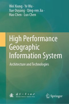 High Performance Geographic Information System (eBook, PDF) - Xiong, Wei; Wu, Ye; Ouyang, Xue; Jia, Qing-Ren; Chen, Hao; Chen, Luo