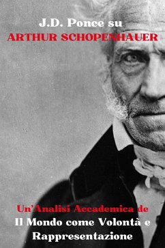 J.D. Ponce su Arthur Schopenhauer: Un'Analisi Accademica de Il Mondo come Volontà e Rappresentazione (eBook, ePUB) - Ponce, J.D.