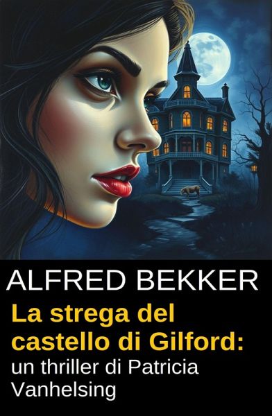 La strega del castello di Gilford: un thriller di Patricia Vanhelsing (eBook, ePUB) La strega del castello di Gilford: un thriller di Patricia Vanhelsing (eBook, ePUB)