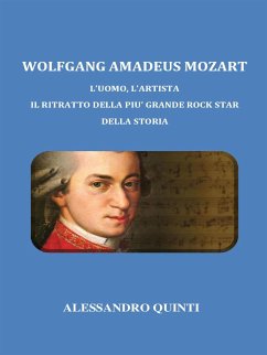 Cover Wolfgang Amadeus Mozart. L'uomo, l'artista. Il ritratto della più grande rock star della Storia. (eBook, ePUB)
