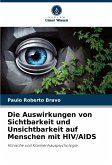 Die Auswirkungen von Sichtbarkeit und Unsichtbarkeit auf Menschen mit HIV/AIDS Die Auswirkungen von Sichtbarkeit und Unsichtbarkeit auf Menschen mit HIV/AIDS