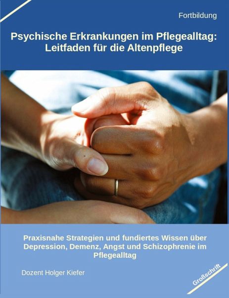 Psychische Erkrankungen im Pflegealltag: Leitfaden für die Altenpflege Psychische Erkrankungen im Pflegealltag: Leitfaden für die Altenpflege