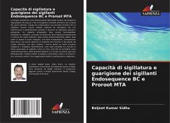 Capacità di sigillatura e guarigione dei sigillanti Endosequence BC e Proroot MTA - Sidhu, Baljeet Kumar