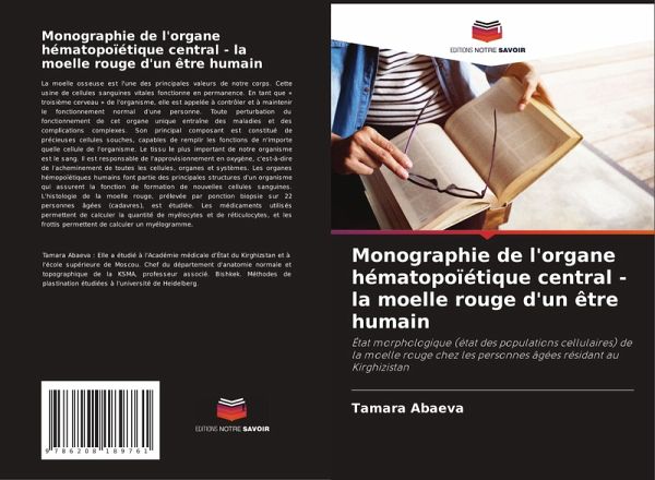 Monographie de l'organe hématopoïétique central - la moelle rouge d'un être humain Monographie de l'organe hématopoïétique central - la moelle rouge d'un être humain