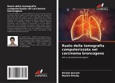 Ruolo della tomografia computerizzata nel carcinoma broncogeno Ruolo della tomografia computerizzata nel carcinoma broncogeno