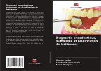 Diagnostic endodontique, pathologie et planification du traitement