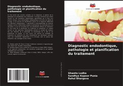 Diagnostic endodontique, pathologie et planification du traitement - Lodha, Shweta;Punia, Sandhya Kapoor;Bhargava, Rahul