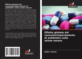 Effetto globale del consumo/inquinamento di antibiotici sulla salute umana Effetto globale del consumo/inquinamento di antibiotici sulla salute umana