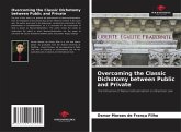 Overcoming the Classic Dichotomy between Public and Private Overcoming the Classic Dichotomy between Public and Private